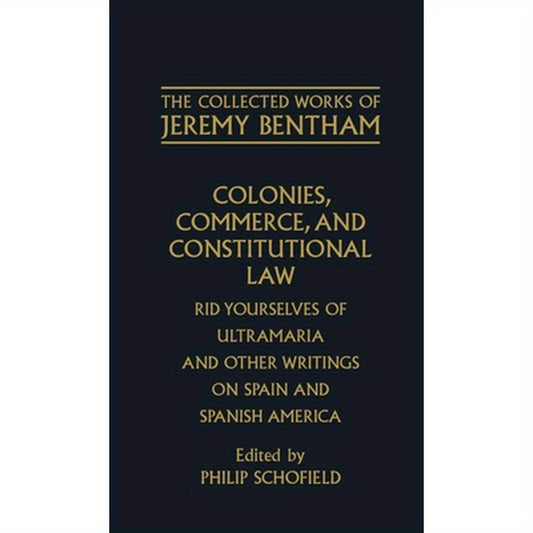 Colonies, Commerce, and Constitutional Law: Rid Yourselves of Ultramaria and Other Writings on Spain and Spanish America