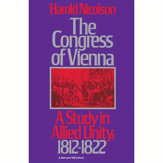 The Congress of Vienna: A Study of Allied Unity: 1812-1822