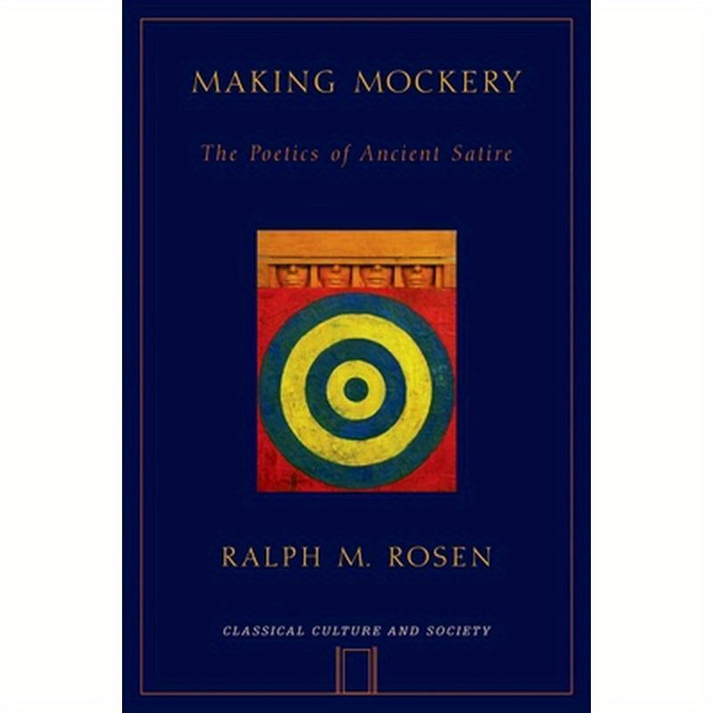 Making Mockery: The Poetics of Ancient Satire