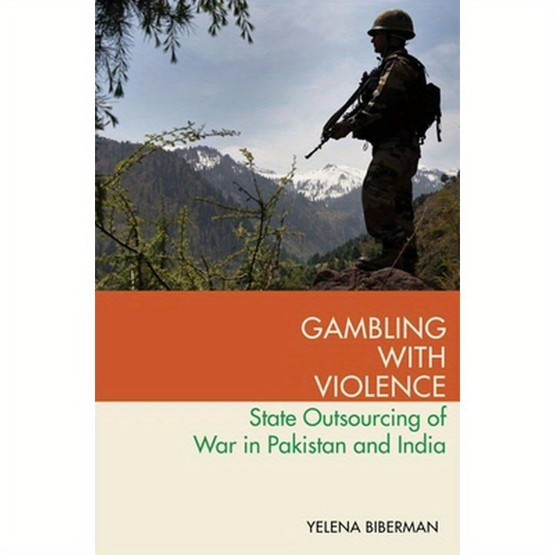 Gambling with Violence: State Outsourcing of War in Pakistan and India