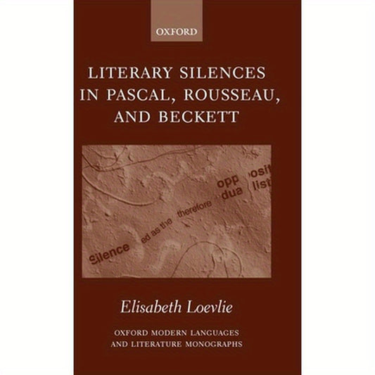 Literary Silences in Pascal, Rousseau, and Beckett