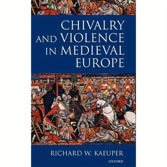 Chivalry and Violence in Medieval Europe