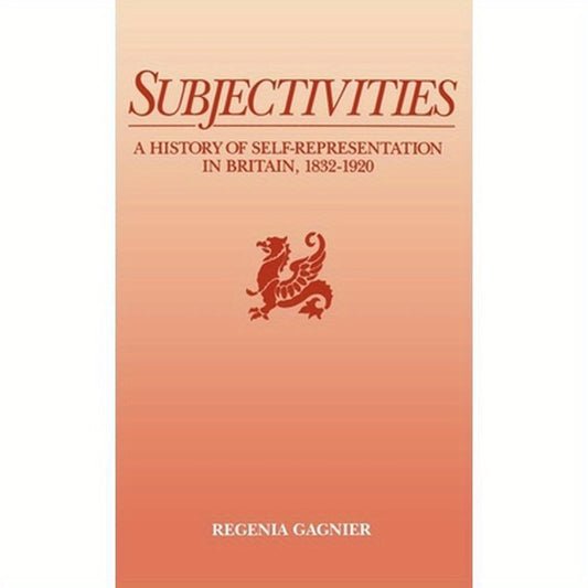 Subjectivities: A History of Self-Representation in Britain, 1832-1920
