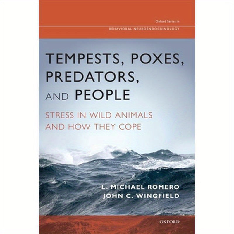 Tempests, Poxes, Predators, and People: Stress in Wild Animals and How They Cope