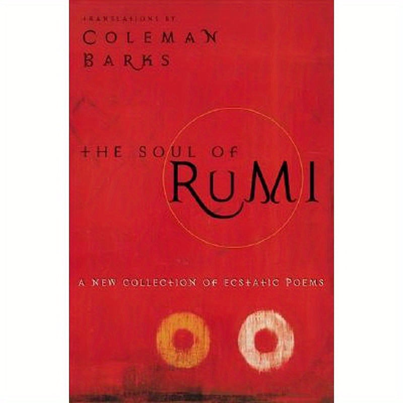 The Soul of Rumi: A New Collection of Ecstatic Poems