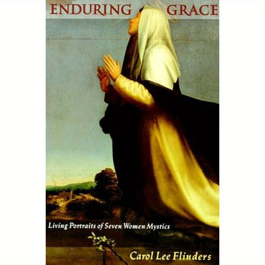 Enduring Grace: Living Portraits of Seven Women Mystics