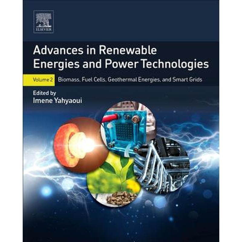 Advances in Renewable Energies and Power Technologies: Volume 2: Biomass, Fuel Cells, Geothermal Energies, and Smart Grids
