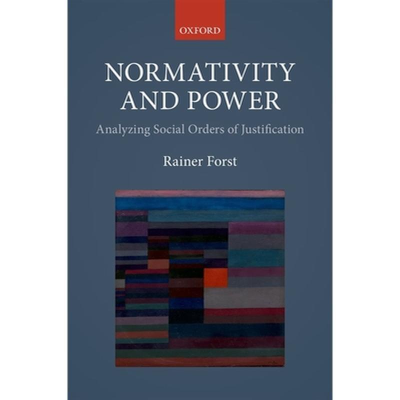Normativity and Power: Analyzing Social Orders of Justification
