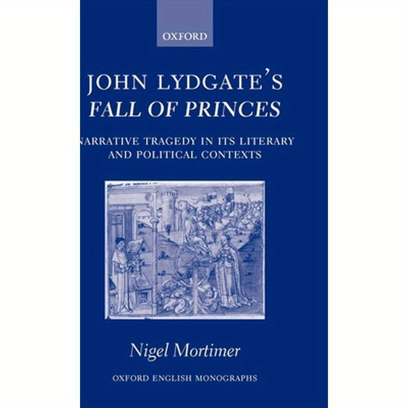 John Lydgate's Fall of Princes: Narrative Tragedy in Its Literary and Political Contexts
