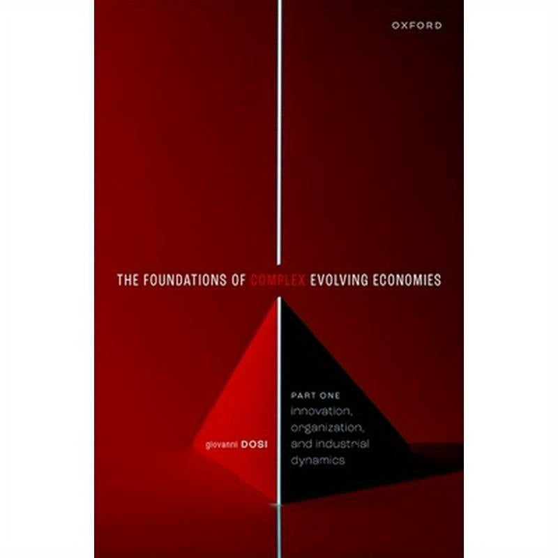 The Foundations of Complex Evolving Economies: Part One: Innovation, Organization, and Industrial Dynamics