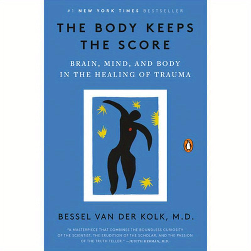 The Body Keeps the Score: Brain, Mind, and Body in the Healing of Trauma