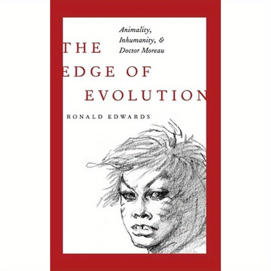 Edge of Evolution: Animality, Inhumanity, and Doctor Moreau