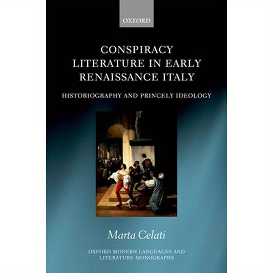 Conspiracy Literature in Early Renaissance Italy: Historiography and Princely Ideology