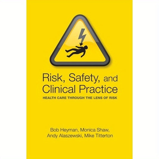 Risk, Safety and Clinical Practice: Healthcare Through the Lens of Risk