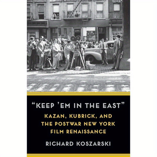 "Keep 'em in the East": Kazan, Kubrick, and the Postwar New York Film Renaissance