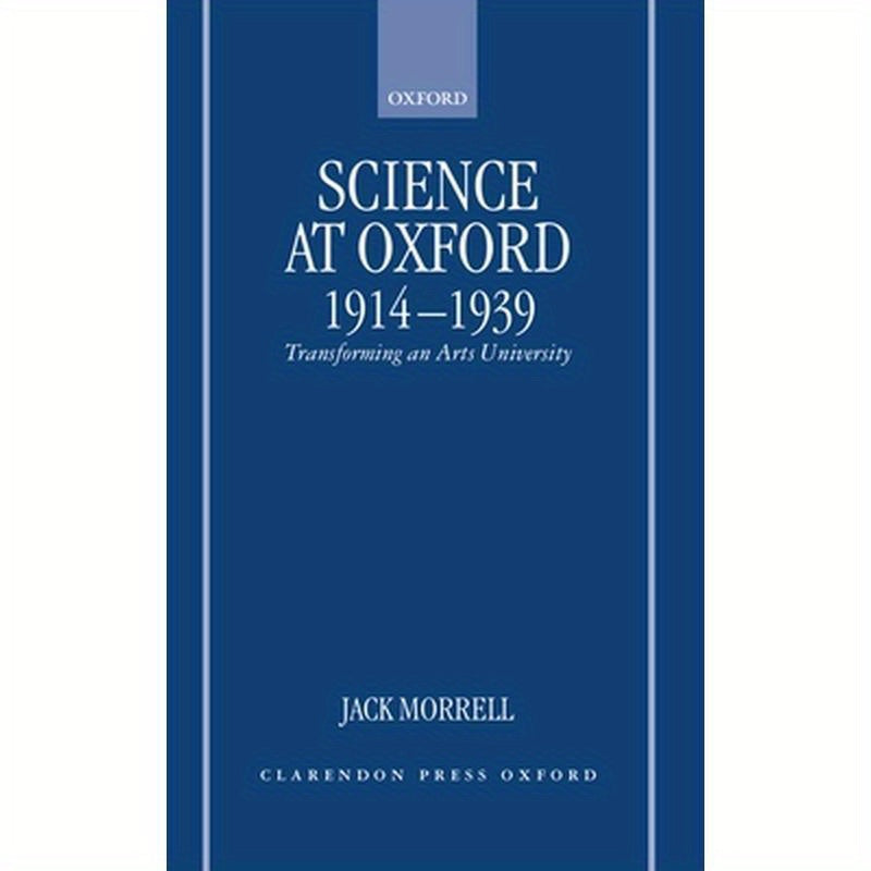 Science at Oxford, 1914-1939: Transforming an Arts University