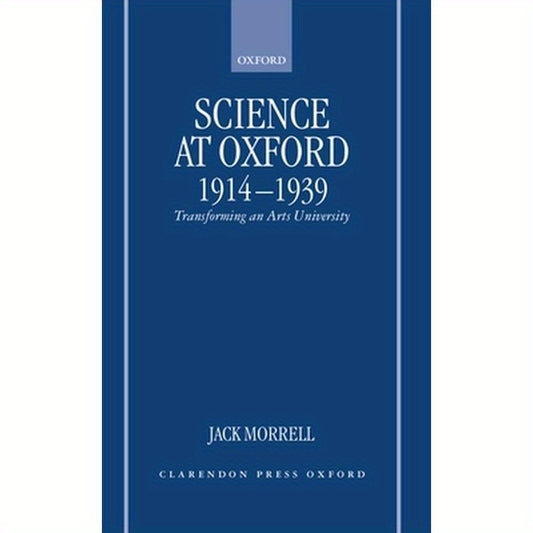 Science at Oxford, 1914-1939: Transforming an Arts University