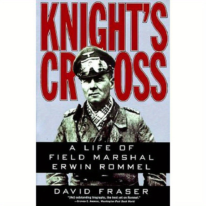 Knight's Cross: Life of Field Marshal Erwin Rommel, a