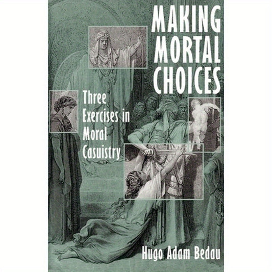 Making Mortal Choices: Three Exercises in Moral Casuistry