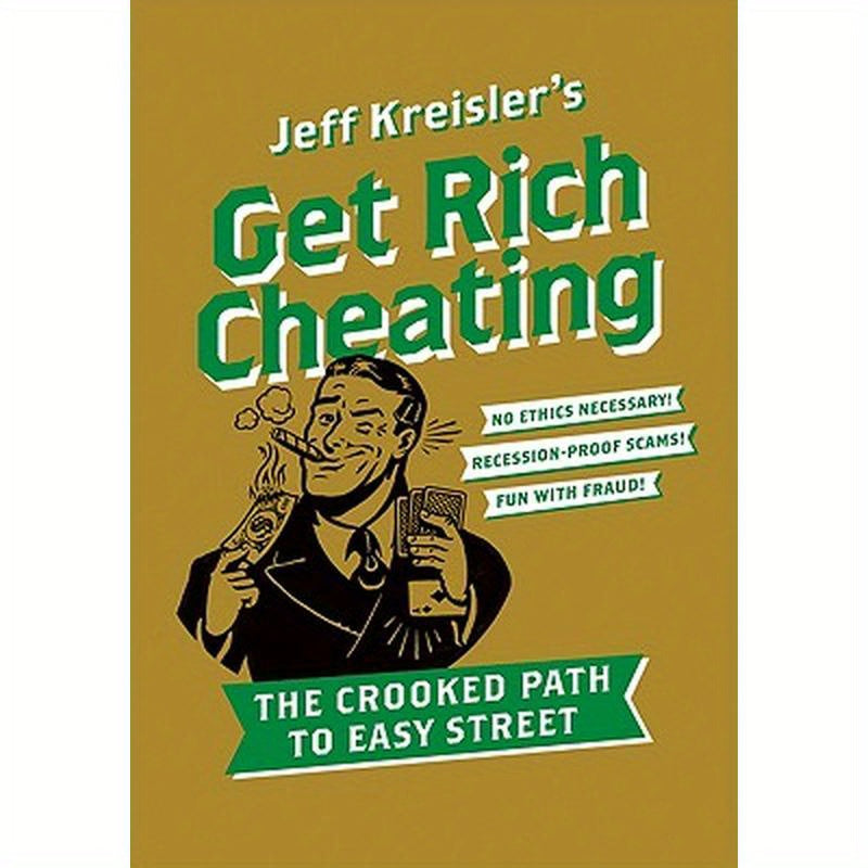 Get Rich Cheating: The Crooked Path to Easy Street