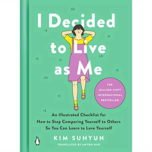 I Decided to Live as Me: An Illustrated Checklist for How to Stop Comparing Yourself to Others So You Can Learn to Love Yourself