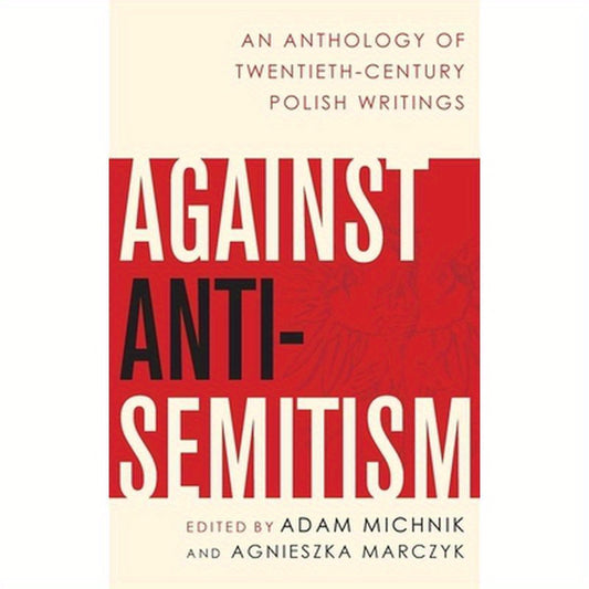 Against Anti-Semitism: An Anthology of Twentieth-Century Polish Writings