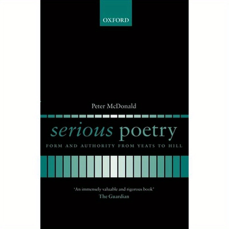 Serious Poetry: Form and Authority from Yeats to Hill