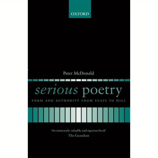 Serious Poetry: Form and Authority from Yeats to Hill