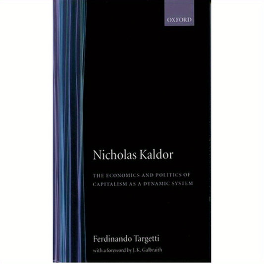 Nicholas Kaldor: The Economics and Politics of Capitalism as a Dynamic System