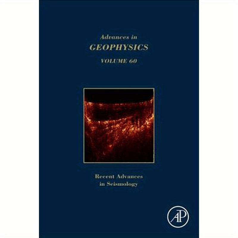 Advances in Geophysics: Recent Advances in Seismology Volume 60