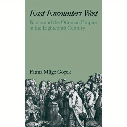 East Encounters West: France and the Ottoman Empire in the Eighteenth Century
