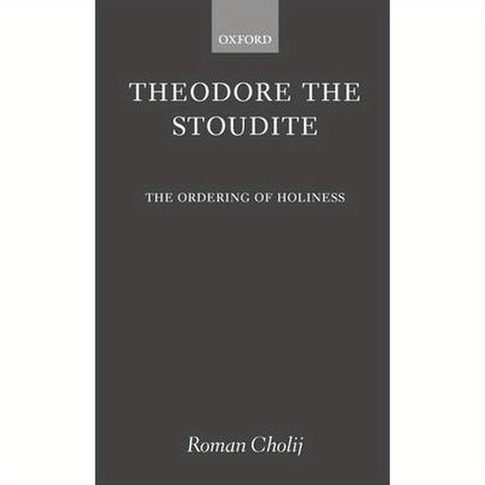 Theodore the Stoudite: The Ordering of Holiness