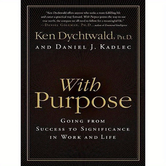 With Purpose: Going from Success to Significance in Work and Life