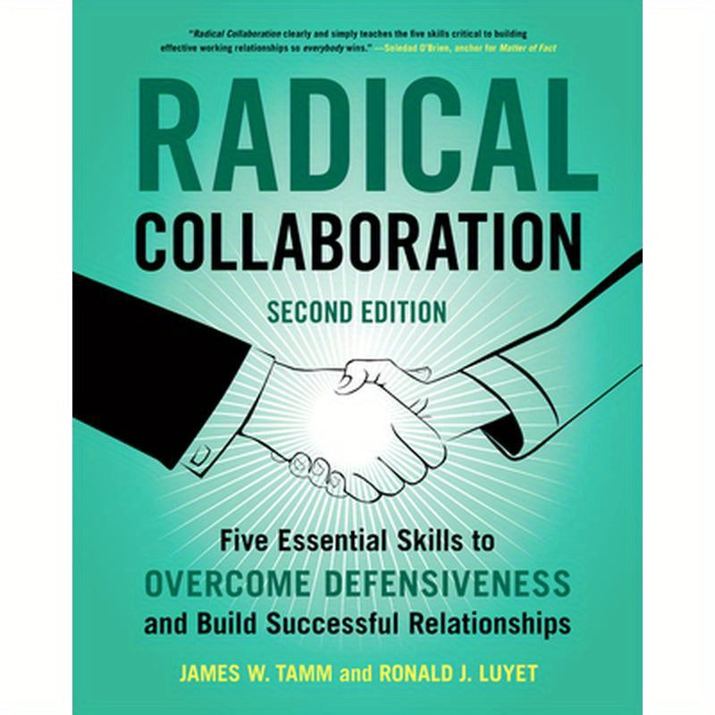 Radical Collaboration: Five Essential Skills to Overcome Defensiveness and Build Successful Relationships