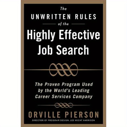 The Unwritten Rules of the Highly Effective Job Search: The Proven Program Used by the World's Leading Career Services Company: The Proven Program Use