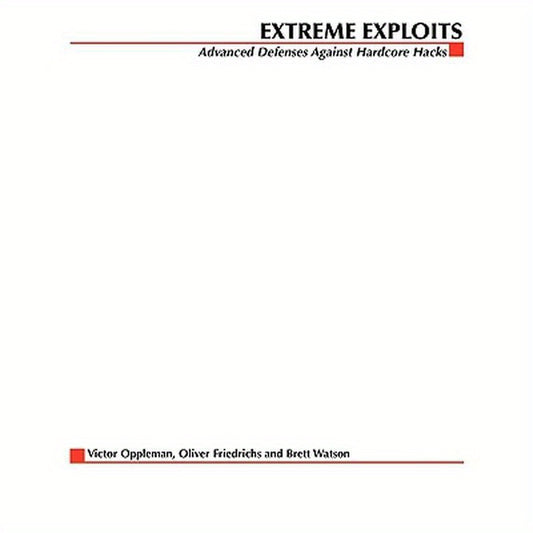 Extreme Exploits: Advanced Defenses Against Hardcore Hacks (Hacking Exposed)