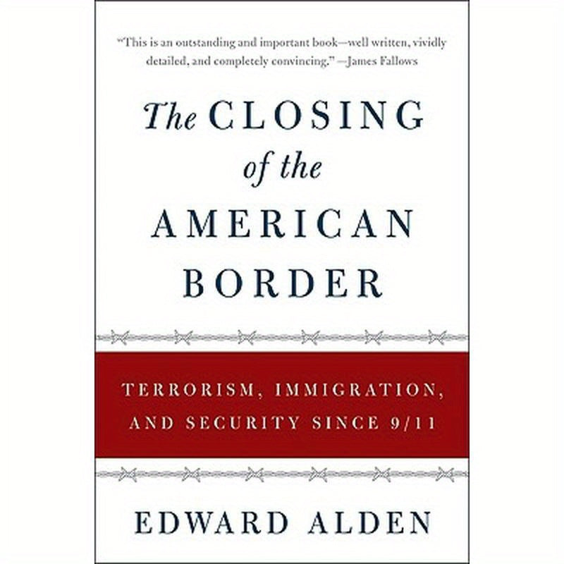 The Closing of the American Border: Terrorism, Immigration, and Security Since 9/11