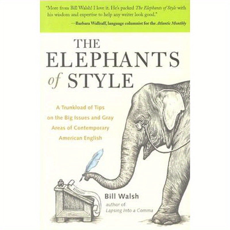 The Elephants of Style: A Trunkload of Tips on the Big Issues and Gray Areas of Contemporary American English