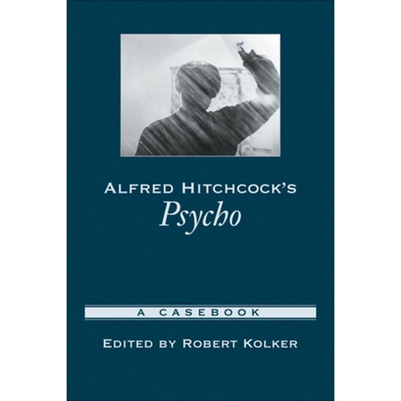 Alfred Hitchcock's Psycho: A Casebook