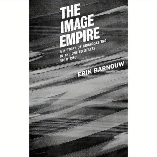 The Image Empire: A History of Broadcasting in the United States, Volume III--From 1953