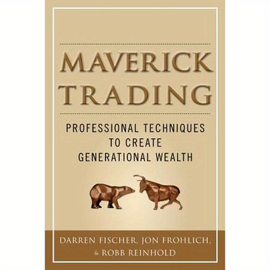 Maverick Trading: Proven Strategies for Generating Greater Profits from the Award-Winning Team at Maverick Trading