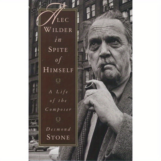 Alec Wilder in Spite of Himself: A Life of the Composer