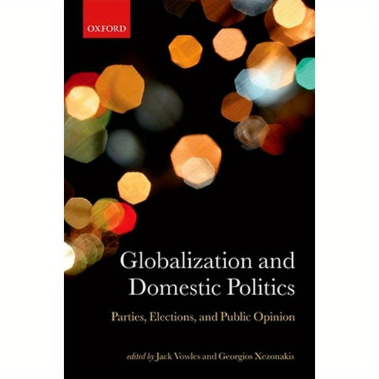 Globalization and Domestic Politics: Parties, Elections, and Public Opinion