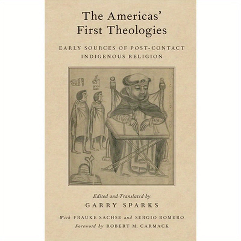 Americas' First Theologies: Early Sources of Post-Contact Indigenous Religion