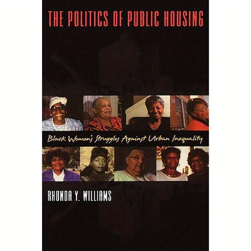The Politics of Public Housing: Black Women's Struggles Against Urban Inequality
