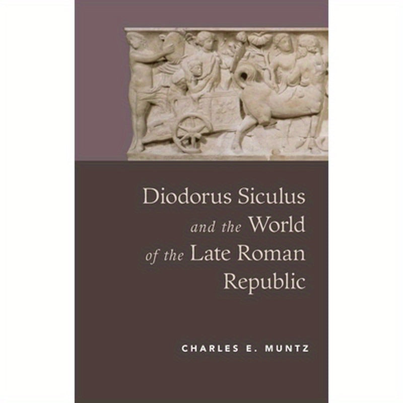 Diodorus Siculus and the World of the Late Roman Republic