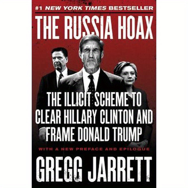 The Russia Hoax: The Illicit Scheme to Clear Hillary Clinton and Frame Donald Trump