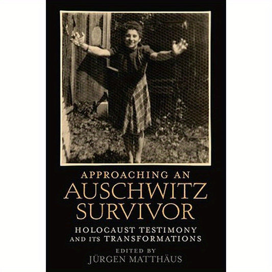 Approaching an Auschwitz Survivor: Holocaust Testimony and Its Transformations