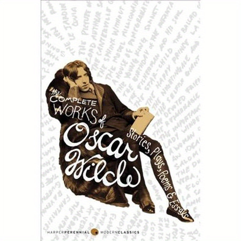 The Complete Works of Oscar Wilde: Stories, Plays, Poems & Essays