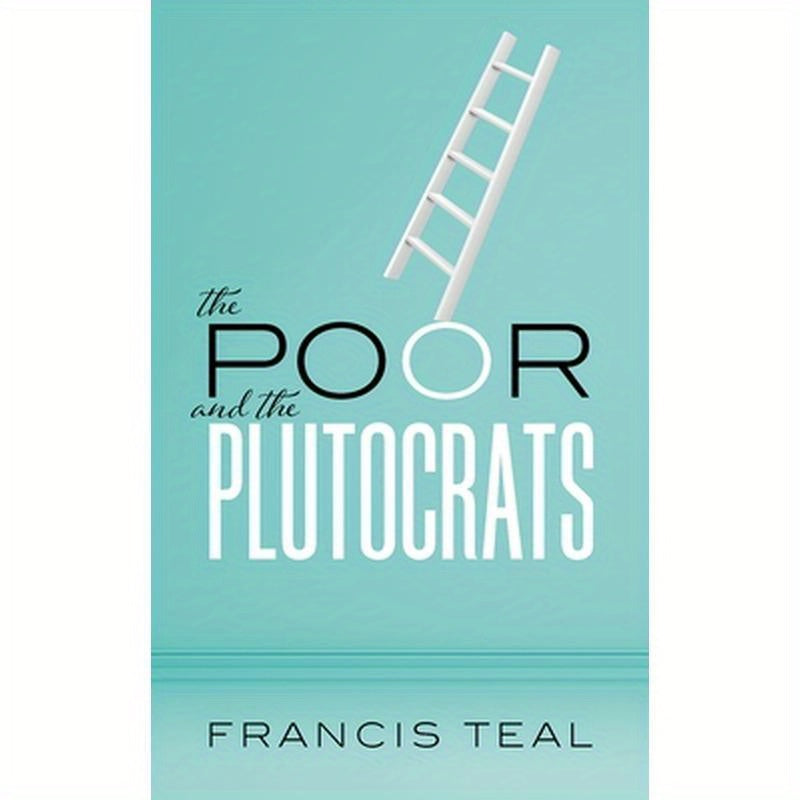 The Poor and the Plutocrats: From the Poorest of the Poor to the Richest of the Rich